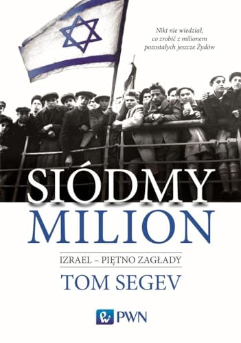 Siódmy milion. Izrael - piętno Zagłady: Izrael – piętno Zagłady Siódmy milion. Izrael - piętno Zagłady: Izrael – piętno Zagłady von Wydawnictwo Naukowe PWN