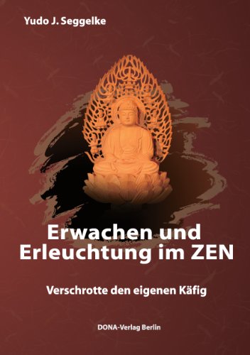 Erwachen und Erleuchtung im Zen: Verschrotte den eigenen Käfig von Books on Demand