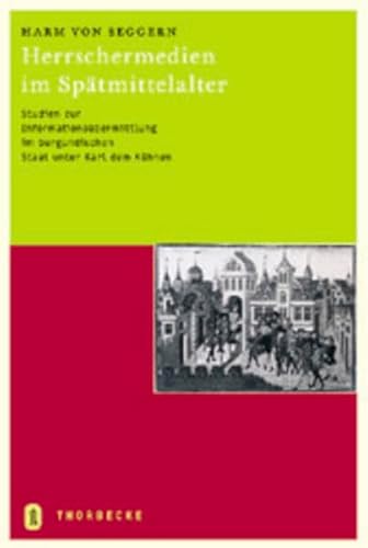 Herrschermedien im Spätmittelalter: Studien zur Informationsübermittlung im burgundischen Staat unter Karl dem Kühnen: Studien Zur ... Kuhnen (Kieler Historische Studien, Band 41)