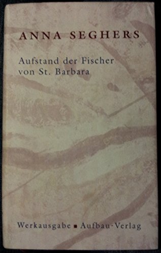 Aufstand der Fischer von St. Barbara: Werkausgabe. I/1.1 (Seghers Werkausgabe)