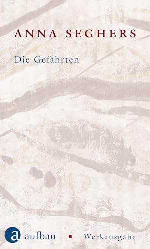 Die Gefährten: Werkausgabe I/1.2 (Seghers Werkausgabe) von Aufbau