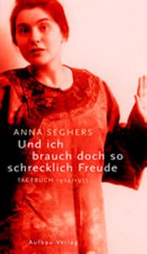 Und ich brauch doch so schrecklich Freude: Tagebuch 1924/1925. Die Legende von der Reue des Bischofs Jehan d'Aigremont von St. Anne in Rouen Und ich brauch doch so schrecklich Freude: Tagebuch 1924/1925. Die Legende von der Reue des Bischofs Jehan d'Aigremont von St. Anne in Rouen