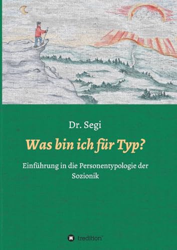 Was bin ich für Typ?: Einführung in die Personentypologie der Sozionik von tredition