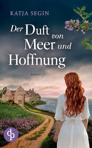 Der Duft von Meer und Hoffnung | Ein mitreißendes Familiengeheimnis der 60er Jahre: Zwei Frauen. Zwei Zeiten. Ein Geheimnis, das alles verändert. von dp Verlag