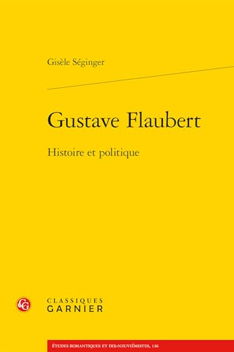 Gustave Flaubert: Histoire et politique von CLASSIQ GARNIER