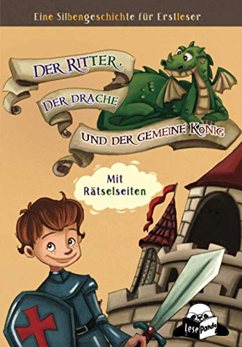 Der Ritter, der Drache und der gemeine König: Silbengeschichte für Erstleser - LesePanda Erstlesebuch - Mit Rätselseiten