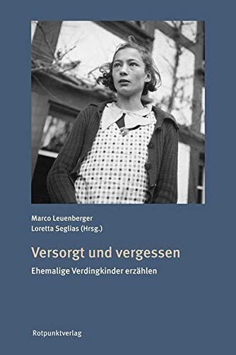 Versorgt und vergessen: Ehemalige Verdingkinder erzählen von Rotpunktverlag