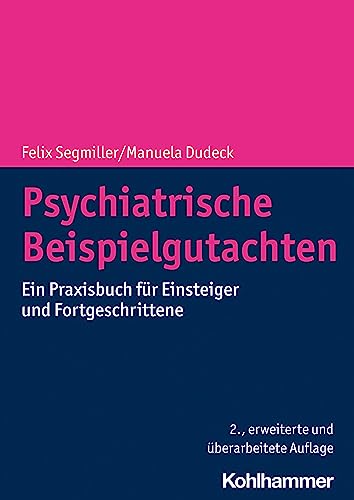 Psychiatrische Beispielgutachten: Ein Praxisbuch für Einsteiger und Fortgeschrittene Psychiatrische Beispielgutachten: Ein Praxisbuch für Einsteiger und Fortgeschrittene von Kohlhammer