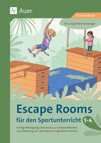 Escape Rooms für den Sportunterricht 1-4: Fertige Bewegungs-Breakouts zu Lehrplanthemen zur Förderung von Teamwork & logischem Denken (1. bis 4. Klasse) von Auer Verlag in der AAP Lehrerwelt GmbH