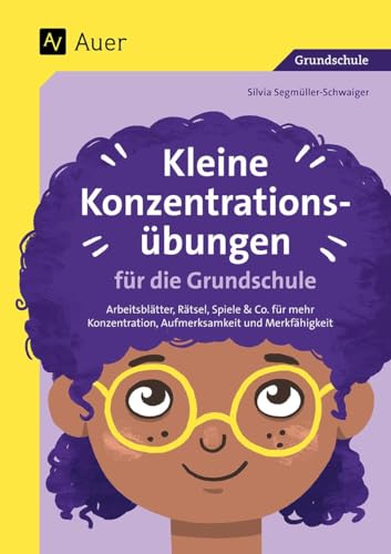 Kleine Konzentrationsübungen für die Grundschule: Arbeitsblätter, Rätsel, Spiele & Co. für mehr Konzentration, Aufmerksamkeit und Merkfähigkeit (1. bis 4. Klasse) von Auer Verlag in der AAP Lehrerwelt GmbH