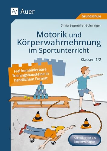 Motorik und Körperwahrnehmung im Sportunterricht: Frei kombinierbare Trainingsbausteine in handlichem Format für die Klassen 1 und 2 Motorik und Körperwahrnehmung im Sportunterricht: Frei kombinierbare Trainingsbausteine in handlichem Format für die Klassen 1 und 2