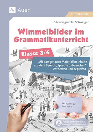 Wimmelbilder im Grammatikuntericht - Klasse 3/4: Mit passgenauen Materialien Inhalte aus dem Be reich Sprache untersuchen entdecken und begreifen