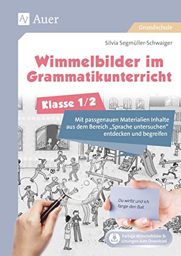 Wimmelbilder im Grammatikunterricht - Klasse 1/2: Mit passgenauen Materialien Inhalte aus dem Bereich Sprache untersuchen entdecken und begreifen von Auer Verlag i.d.AAP LW