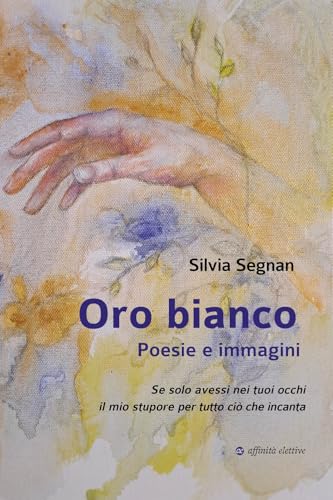 Oro bianco. Poesie e immagini (Poesia) von Affinità Elettive Edizioni