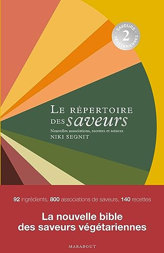 Le répertoire des saveurs 2 - Saveurs végétariennes: Saveurs végétariennes, associations, recettes et astuces