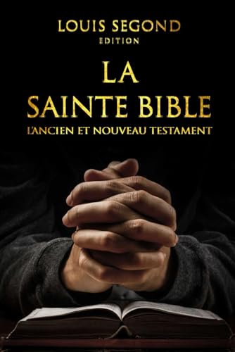 La Sainte Bible : La Parole Divine Du Livre Sacré pour Une Vie Spirituelle Épanouie : Lire Bible en français Louis Segond . von Independently published