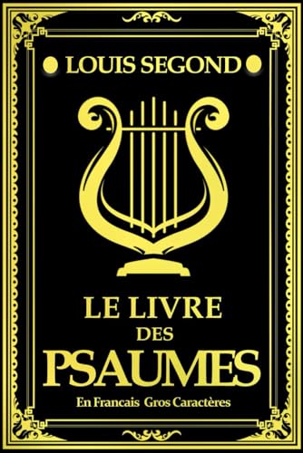 les psaumes de Louis Segond 150 Psaumes en francais (La Bible) Principalement attribués au roi David regroupés dans un livre de l’Ancien Testament ... livre des Psaumes”. Destinés à être chantés, von Independently published