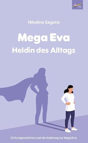 Mega Eva: Heldin des Alltags Mega Eva: Heldin des Alltags von Spirit Rainbow Verlag