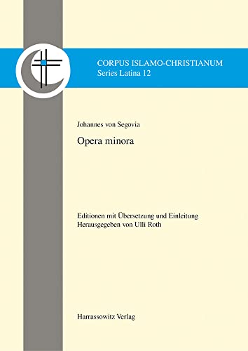 Opera minora: Editionen mit Übersetzung und Einleitung (Corpus Islamo-Christianum. Series Latina.)