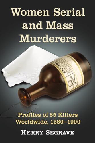 Women Serial and Mass Murderers: Profiles of 85 Killers Worldwide, 1580-1990 (Twenty-first Century Works) von McFarland