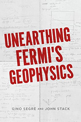 Unearthing Fermi's Geophysics: Based on Enrico Fermi's Geophysics Lectures of 1941 von University of Chicago Press