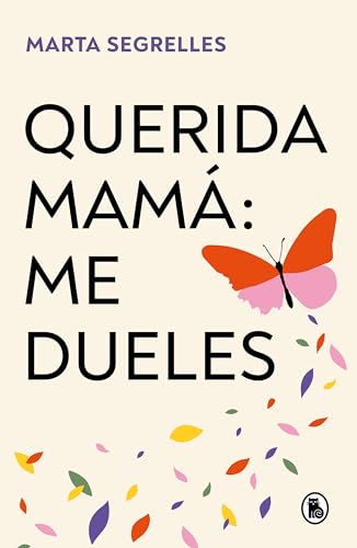 Querida mamá: me dueles: Sana las heridas en tu relación madre-hija y pon límites que te cuiden (Bruguera Tendencias) von Bruguera