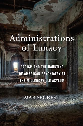 Administrations of Lunacy: Racism and the Haunting of American Psychiatry at the Milledgeville Asylum von The New Press