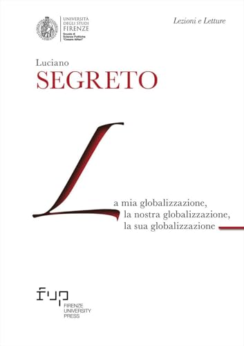 La mia globalizzazione, la nostra globalizzazione, la sua globalizzazione (Lectio magistralis) von Firenze University Press