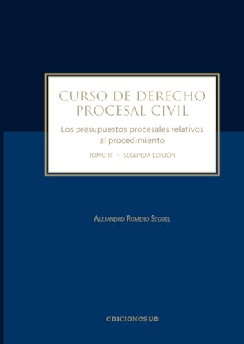 Curso de derecho procesal civil: Los presupuestos procesales relativos al procedimiento Tomo III von Ediciones UC
