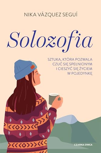 Solozofia: Sztuka, która pozwala czuć się spełnionym i cieszyć się życiem w pojedynkę