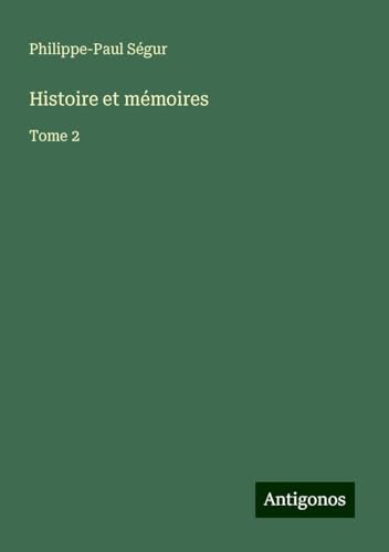 Histoire et mémoires: Tome 2 von Antigonos Verlag