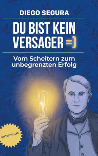 Du bist kein Versager: Vom Scheitern zum unbegrenzten Erfolg: Diego Segura