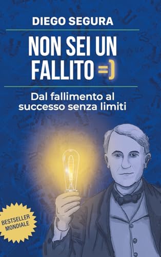 Non sei un fallito: Dal fallimento al successo senza limiti: Diego Segura