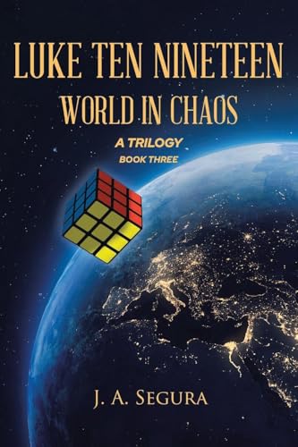 Luke Ten Nineteen: World in Chaos; A Trilogy: Book 3 von Christian Faith Publishing, Inc
