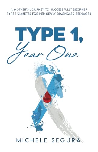 Type 1, Year One: A Mother's Journey To Successfully Decipher Type 1 Diabetes For Her Newly Diagnosed Teenager von selfpublishing.com