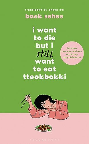 I Want to Die but I Still Want to Eat Tteokbokki: further conversations with my psychiatrist. Sequel to the Sunday Times and International bestselling Korean therapy memoir von Bloomsbury Publishing