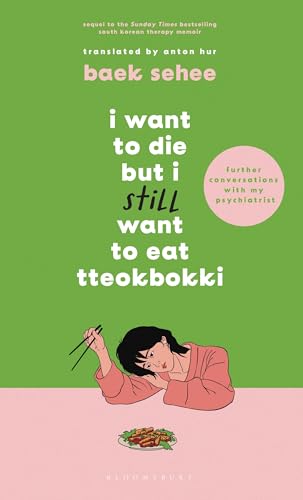 I Want to Die but I Still Want to Eat Tteokbokki: further conversations with my psychiatrist. Sequel to the Sunday Times and International bestselling Korean therapy memoir von Bloomsbury Publishing