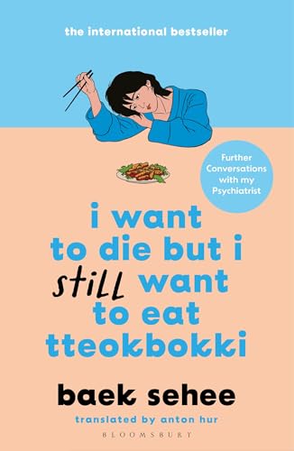 I Want to Die but I Still Want to Eat Tteokbokki: further conversations with my psychiatrist. The Sunday Times and internationally bestselling sequel to the hit Korean therapy memoir von Bloomsbury Publishing