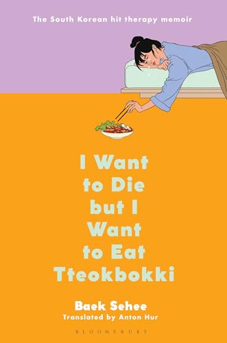 I Want to Die but I Want to Eat Tteokbokki: The South Korean Hit Therapy Memoir Recommended by Bts’s Rm von Bloomsbury Publishing