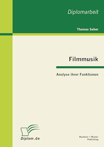 Filmmusik - Analyse ihrer Funktionen Filmmusik - Analyse ihrer Funktionen von Bachelor + Master Publish