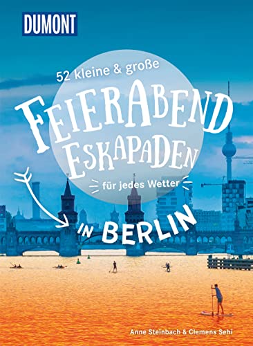52 kleine & große Feierabend-Eskapaden in Berlin: für jedes Wetter (DuMont Eskapaden)