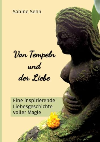 Von Tempeln und der Liebe: Eine inspirierende Liebesgeschichte voller Magie - Begleite Christina auf ihrem Abenteuer auf der mystischen "Insel der Götter" BALI von tredition