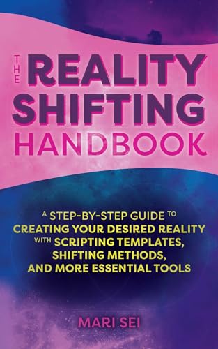 The Reality Shifting Handbook: A Step-by-Step Guide to Creating Your Desired Reality with Scripting Templates, Shifting Methods, and More Essential Tools von Ulysses Press