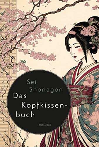 Sei Shonagon, Das Kopfkissenbuch: Aus dem Japanischen übertragen von Mamoru Watanabé. Aufzeichnungen einer Hofdame mit Illustrationen von Masami Iwata Sei Shonagon, Das Kopfkissenbuch: Aus dem Japanischen übertragen von Mamoru Watanabé. Aufzeichnungen einer Hofdame mit Illustrationen von Masami Iwata