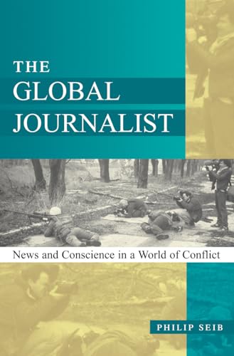 The Global Journalist: News and Conscience in a World of Conflict