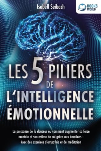 Les 5 piliers de l'intelligence émotionnelle: La puissance de la douceur ou comment augmenter sa force mentale et son estime de soi grâce aux émotions - Avec des exercices d'empathie et de méditation Les 5 piliers de l'intelligence émotionnelle: La puissance de la douceur ou comment augmenter sa force mentale et son estime de soi grâce aux émotions - Avec des exercices d'empathie et de méditation von EoB
