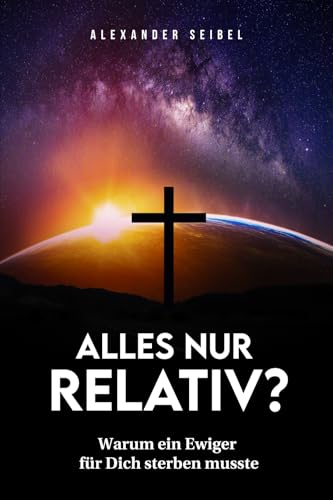 Alles nur relativ?: Warum ein Ewiger für Dich sterben musste (Evangelistische Bücher) von edition predigt.archiv