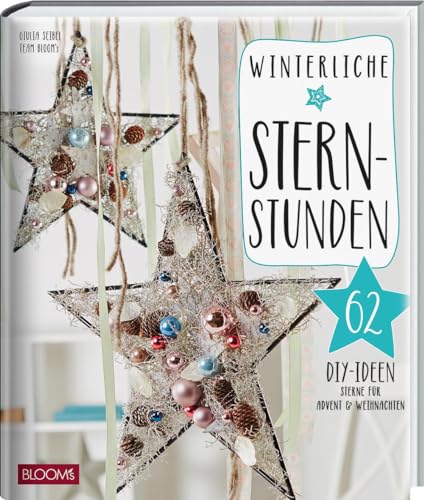 Winterliche Sternstunden: 62 DIY-Ideen: Sterne für Advent & Weihnachten (Weihnachts-DIY)