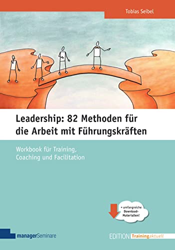 Leadership: 82 Methoden für die Arbeit mit Führungskräften: Workbook für Training, Coaching und Facilitation (Edition Training aktuell) von managerSeminare Verlags GmbH