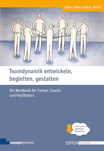 Teamdynamik entwickeln, begleiten, gestalten: Ein Workbook für Trainer, Coachs und Facilitators (Edition Training aktuell) von managerSeminare Verl.GmbH